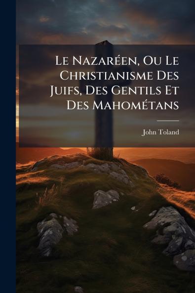 Le Nazaréen Ou Le Christianisme Des Juifs Des Gentils Et Des Mahométans