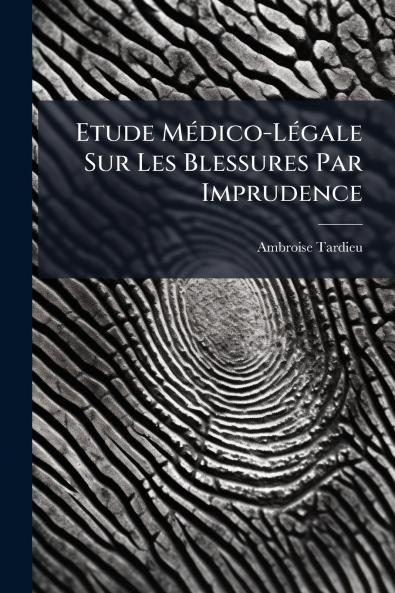 Etude Médico-Légale Sur Les Blessures Par Imprudence