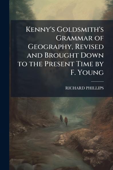 Kenny's Goldsmith's Grammar of Geography Revised and Brought Down to the Present Time by F. Young