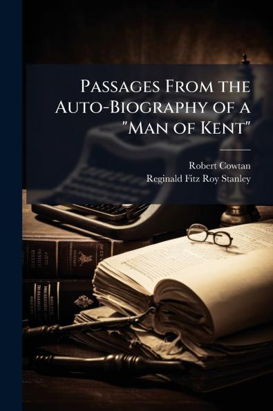Passages From the Auto-Biography of a Man of Kent