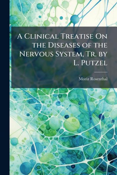 A Clinical Treatise On the Diseases of the Nervous System Tr. by L. Putzel