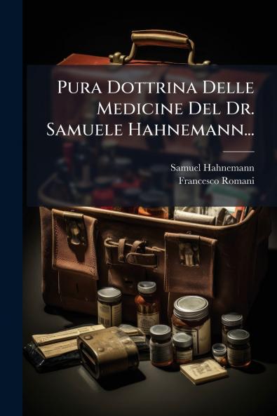 Pura Dottrina Delle Medicine Del Dr. Samuele Hahnemann...