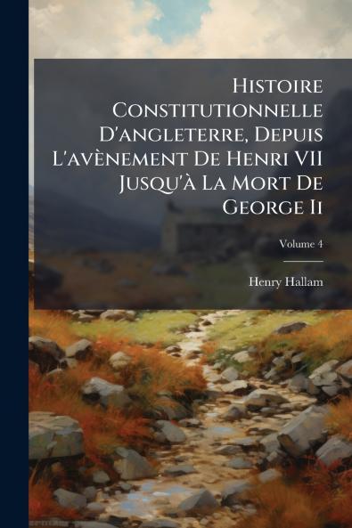 Histoire Constitutionnelle D'angleterre Depuis L'avènement De Henri VII Jusqu'à La Mort De George Ii; Volume 4