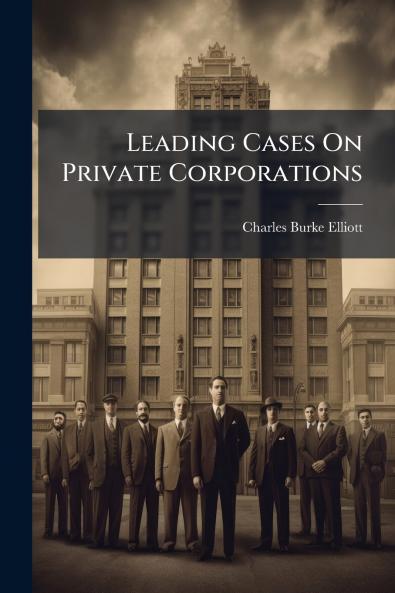 Leading Cases On Private Corporations