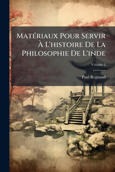 Matériaux Pour Servir À L'histoire De La Philosophie De L'inde; Volume 2