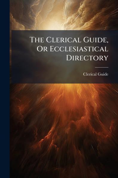 The Clerical Guide Or Ecclesiastical Directory