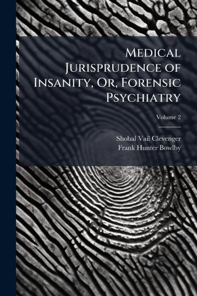 Medical Jurisprudence of Insanity Or Forensic Psychiatry; Volume 2