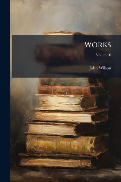 Works; Volume 6