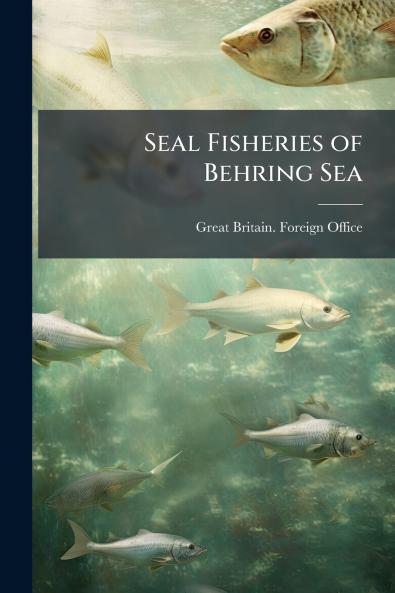 Seal Fisheries of Behring Sea