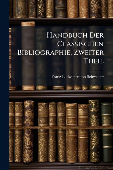 Handbuch Der Classischen Bibliographie Zweiter Theil