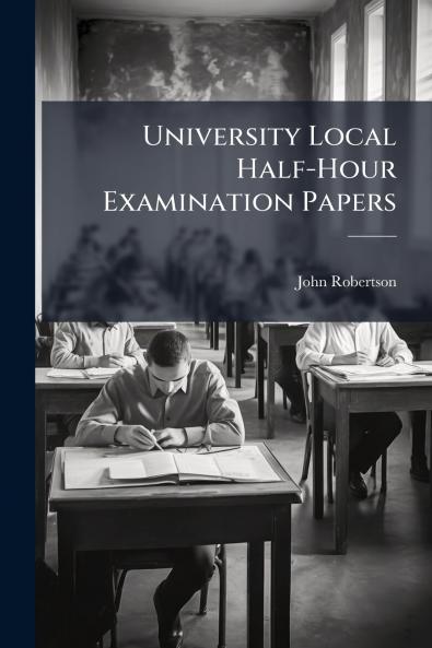 University Local Half-Hour Examination Papers