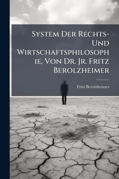 System Der Rechts- Und Wirtschaftsphilosophie Von Dr. Jr. Fritz Berolzheimer