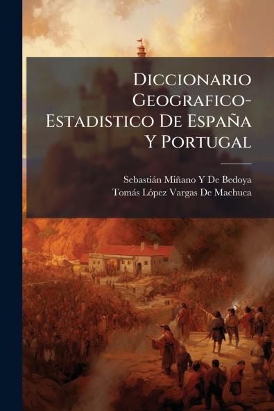 Diccionario Geografico-Estadistico De España Y Portugal