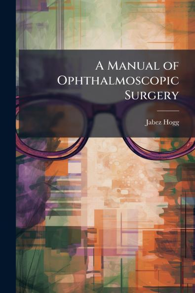 A Manual of Ophthalmoscopic Surgery