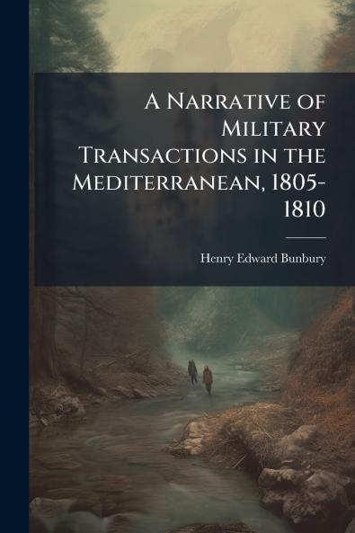 A Narrative of Military Transactions in the Mediterranean 1805-1810