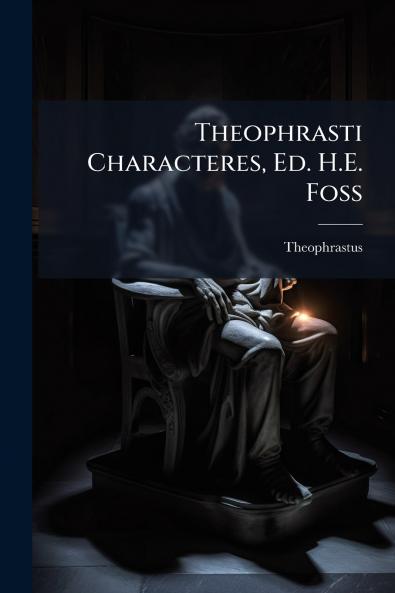 Theophrasti Characteres Ed. H.E. Foss