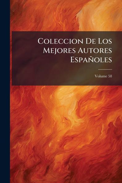 Coleccion De Los Mejores Autores Españoles; Volume 58
