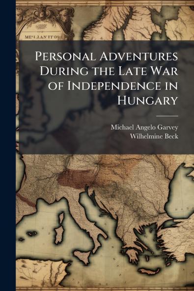 Personal Adventures During the Late War of Independence in Hungary