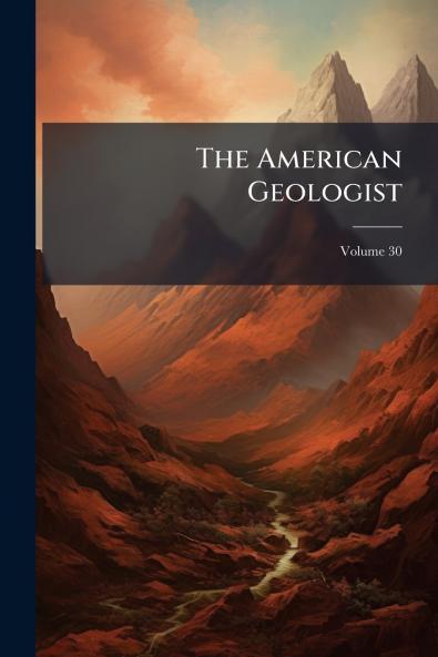 The American Geologist; Volume 30