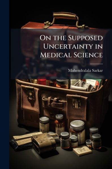 On the Supposed Uncertainty in Medical Science