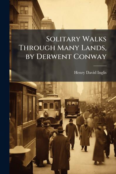 Solitary Walks Through Many Lands by Derwent Conway