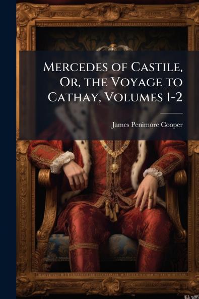 Mercedes of Castile Or the Voyage to Cathay Volumes 1-2