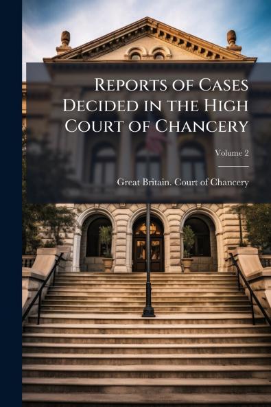 Reports of Cases Decided in the High Court of Chancery; Volume 2