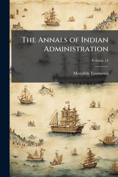 The Annals of Indian Administration; Volume 14