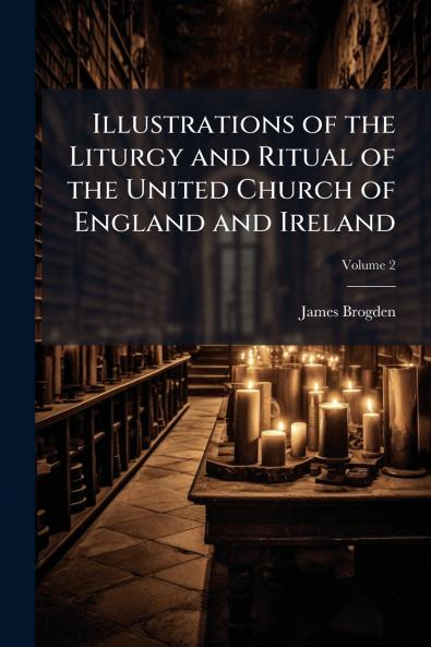 Illustrations of the Liturgy and Ritual of the United Church of England and Ireland