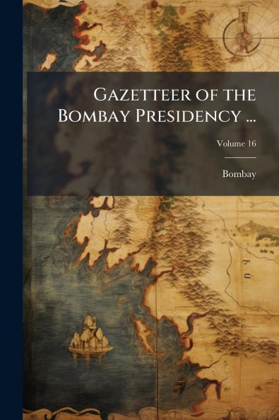 Gazetteer of the Bombay Presidency ...; Volume 16