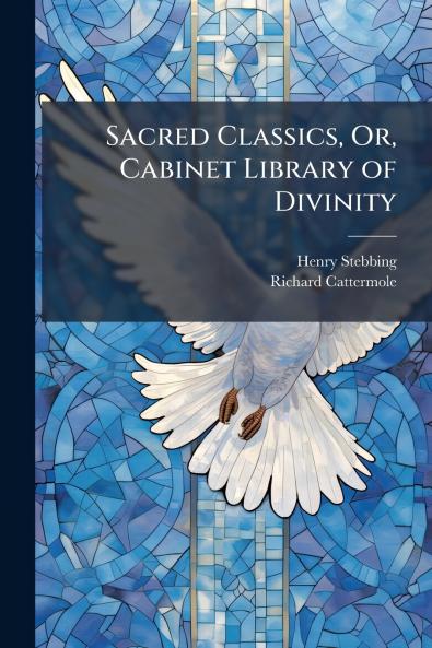 Sacred Classics Or Cabinet Library of Divinity
