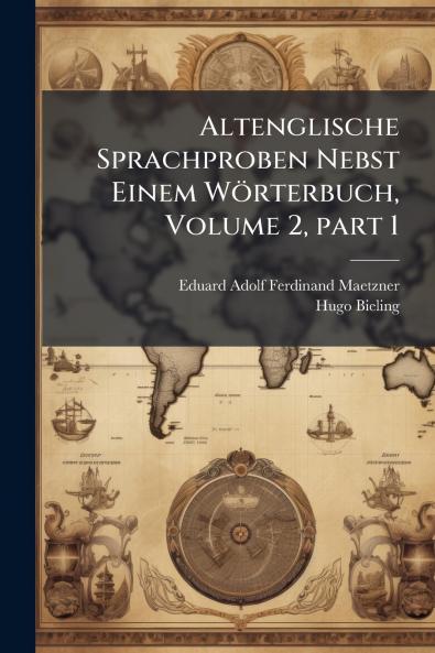 Altenglische Sprachproben Nebst Einem Wörterbuch Volume 2 part 1
