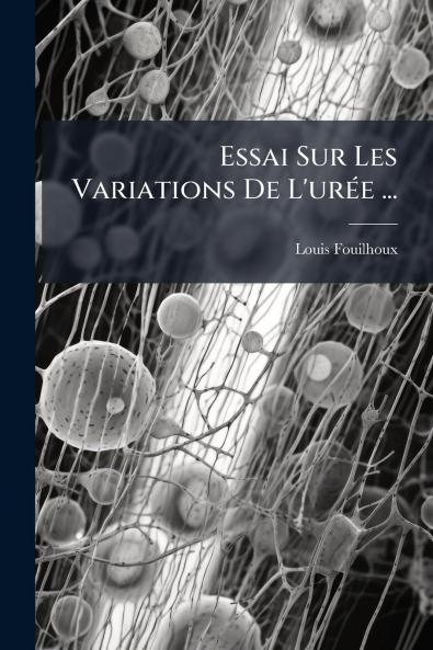 Essai Sur Les Variations De L'urée ...