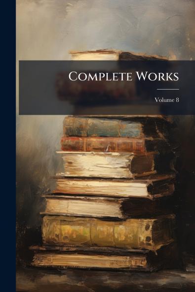 Complete Works; Volume 8