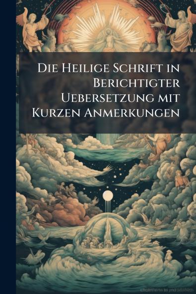 Die Heilige Schrift in Berichtigter Uebersetzung mit Kurzen Anmerkungen