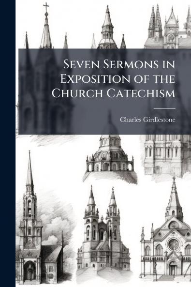 Seven Sermons in Exposition of the Church Catechism