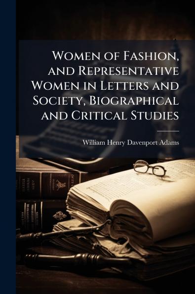 Women of Fashion and Representative Women in Letters and Society Biographical and Critical Studies