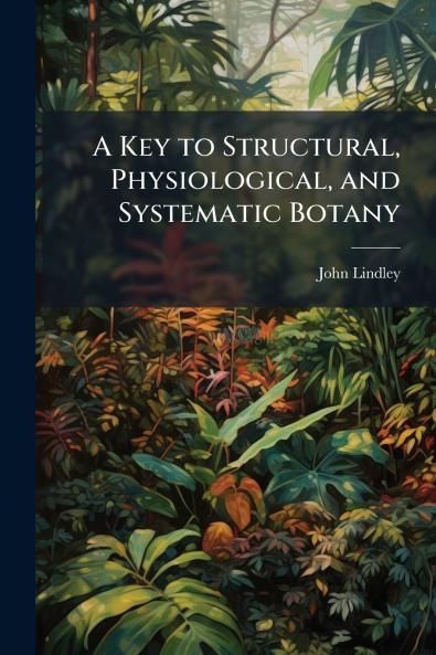 A Key to Structural Physiological and Systematic Botany