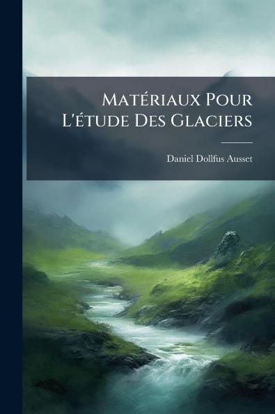Matériaux Pour L'étude Des Glaciers