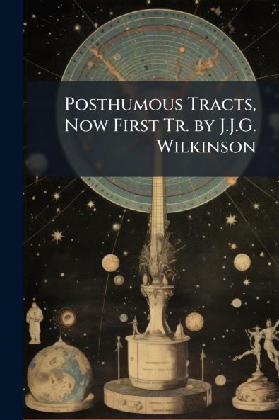 Posthumous Tracts Now First Tr. by J.J.G. Wilkinson