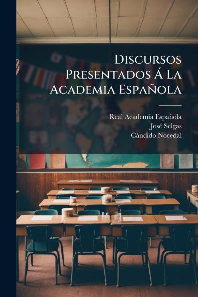Discursos Presentados Á La Academia Española