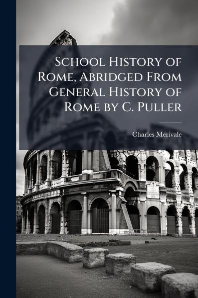 School History of Rome Abridged From General History of Rome by C. Puller