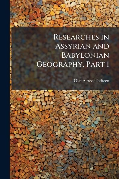 Researches in Assyrian and Babylonian Geography Part 1