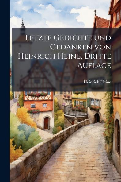 Letzte Gedichte und Gedanken von Heinrich Heine Dritte Auflage