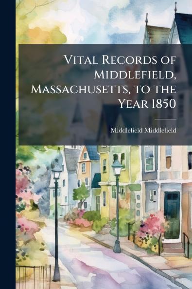 Vital Records of Middlefield Massachusetts to the Year 1850