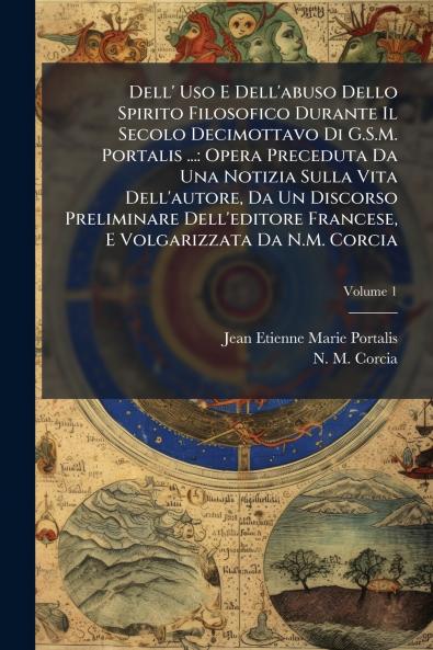 Dell' Uso E Dell'abuso Dello Spirito Filosofico Durante Il Secolo Decimottavo Di G.S.M. Portalis ...