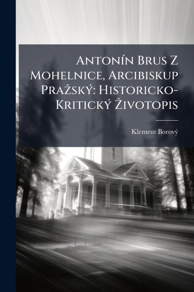 Antonín Brus Z Mohelnice Arcibiskup Pražský