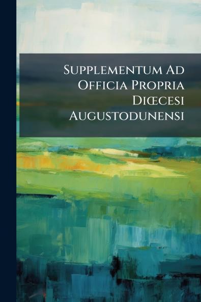 Supplementum Ad Officia Propria Diœcesi Augustodunensi