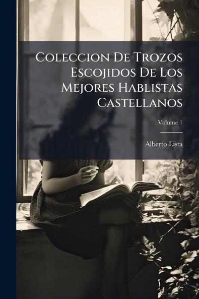 Coleccion De Trozos Escojidos De Los Mejores Hablistas Castellanos