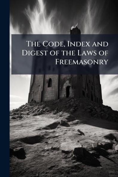 The Code Index and Digest of the Laws of Freemasonry